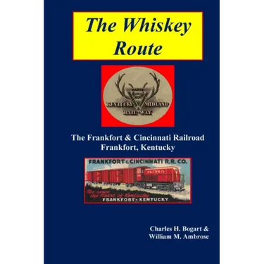 The Whiskey Route - The Frankfort & Cincinnati Railroad - Frankfort, Kentucky
