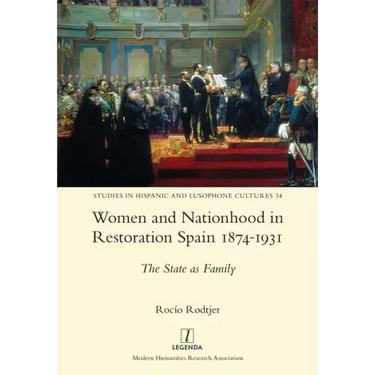 Women and Nationhood in Restoration Spain 1874-1931: The State as Family