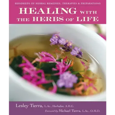Healing with the Herbs of Life: Hundreds of Herbal Remedies, Therapies, and Preparations