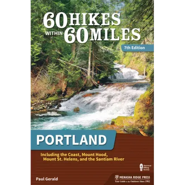 60 Hikes Within 60 Miles: Portland: Including the Coast, Mount Hood, Mount St. Helens, and the Santiam River