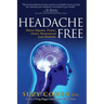 Headache Free: Relieve Migraine, Tension, Cluster, Menstrual and Lyme Headaches