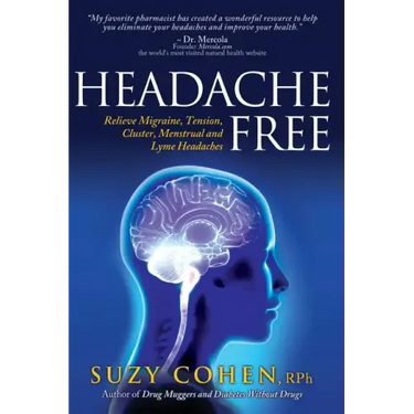 Headache Free: Relieve Migraine, Tension, Cluster, Menstrual and Lyme Headaches