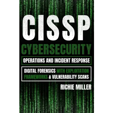 Cissp: Cybersecurity Operations and Incident Response: Digital Forensics with Exploitation Frameworks & Vulnerability Scans