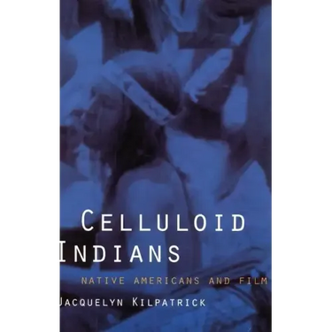 Celluloid Indians: Native Americans and Film