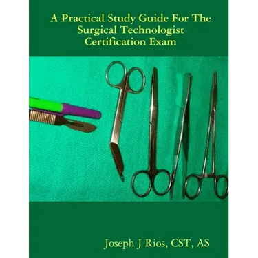 The Practical Study Guide For The Surgical Technologist Certification Exam