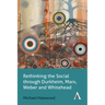 Rethinking the Social Through Durkheim, Marx, Weber and Whitehead