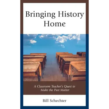 Bringing History Home: A Classroom Teacher's Quest to Make the Past Matter