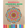 Mandalas Coloring Book for Stress Relief: An Adults Coloring Book for Relaxation