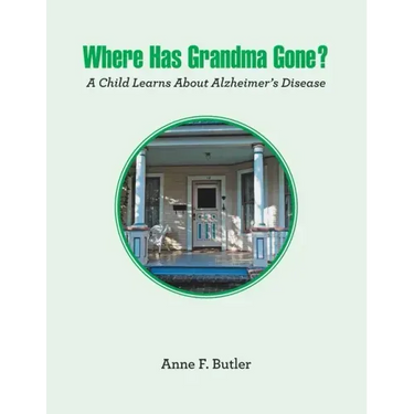 Where Has Grandma Gone?: A Child Learns About Alzheimer's Disease