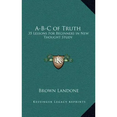 A-B-C of Truth: 35 Lessons for Beginners in New Thought Study