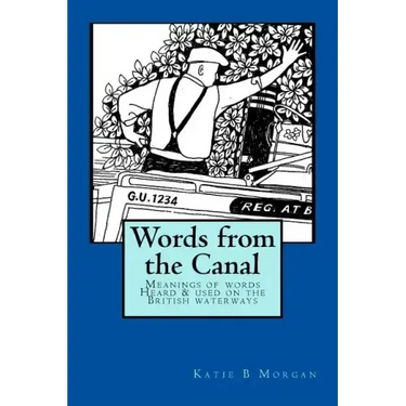 Words from the Canal: Words from the Canal-The meanings of words and terms used on the British waterways with over fifty black and white illustrations