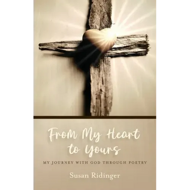 From My Heart to Yours: My Journey with God Through Poetry