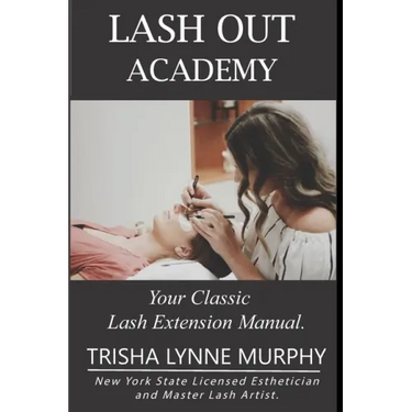 Lash Out Academy: Your Classic Lash Extension Training Manual