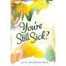 You're Still Sick?