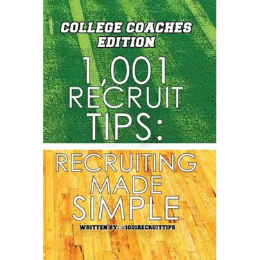 1,001 Recruit Tips: College Coach Edition: Recruiting Made Simple