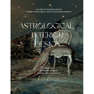 Astrological Interior Design: A Guide to Sensible Design Where Your Zodiac Meets Your Home Design
