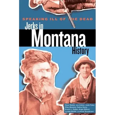 Speaking Ill of the Dead: Jerks in Montana History