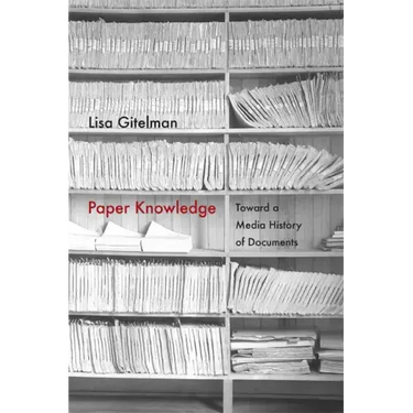 Paper Knowledge: Toward a Media History of Documents