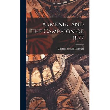 Armenia, and the Campaign of 1877