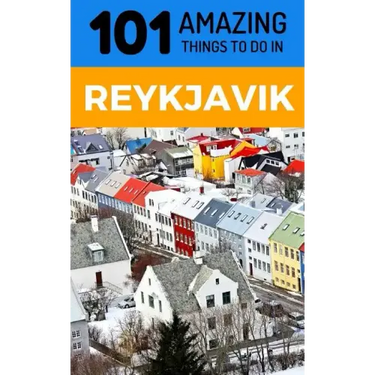 101 Amazing Things to Do in Reykjavik: Reykjavik Travel Guide