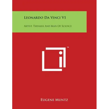 Leonardo Da Vinci V1: Artist, Thinker and Man of Science