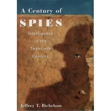 A Century of Spies: Intelligence in the Twentieth Century