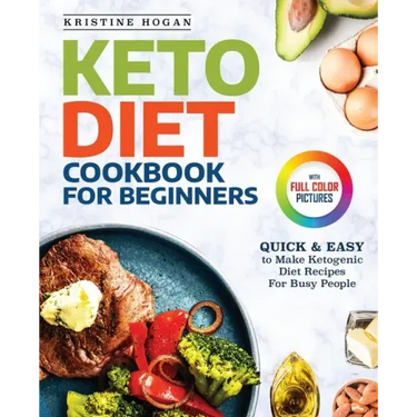 Keto Diet Cookbook For Beginners: Quick & Easy To Make Ketogenic Diet Recipes For Busy People