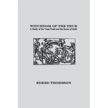 Witchdom of the True: A Study of the Vana-Troth and Seidr