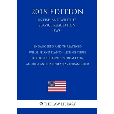 Endangered and Threatened Wildlife and Plants - Listing Three Foreign Bird Species from Latin America and Caribbean as Endangered (US Fish and Wildlif