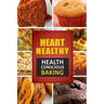 Heart Healthy ? Health Conscious Baking: The Modern Sugar-Free Cookbook to Fight Heart Disease