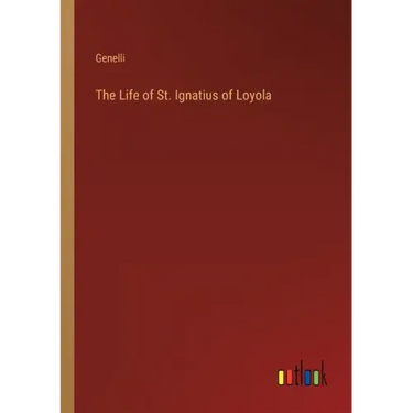 The Life of St. Ignatius of Loyola