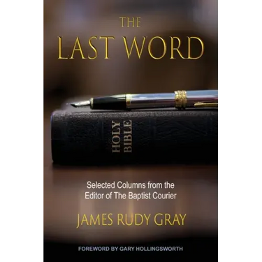 The Last Word: Selected Columns from the Editor of The Baptist Courier