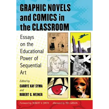 Graphic Novels and Comics in the Classroom: Essays on the Educational Power of Sequential Art