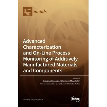 Advanced Characterization and On-Line Process Monitoring of Additively Manufactured Materials and Components