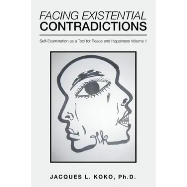 Facing Existential Contradictions: Self-Examination as a Tool for Peace and Happiness Volume 1