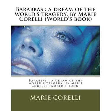 Barabbas: a dream of the world's tragedy. by Marie Corelli (World's book)