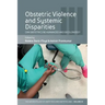 Obstetric Violence and Systemic Disparities: Can Obstetrics Be Humanized and Decolonized?