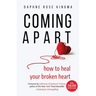 Coming Apart: How to Heal Your Broken Heart (Uncoupling, Breaking Up with Someone You Love, Divorce, Moving On)