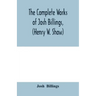 The complete works of Josh Billings, (Henry W. Shaw)