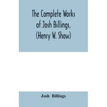 The complete works of Josh Billings, (Henry W. Shaw)