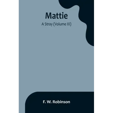 Mattie: -A Stray (Volume III)