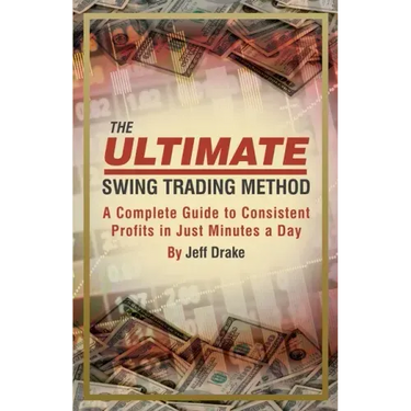 The Ultimate Swing Trading Method: A Complete Guide to Consistent Profits in Just Minutes a Day