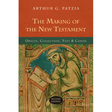 The Making of the New Testament: Origin, Collection, Text & Canon