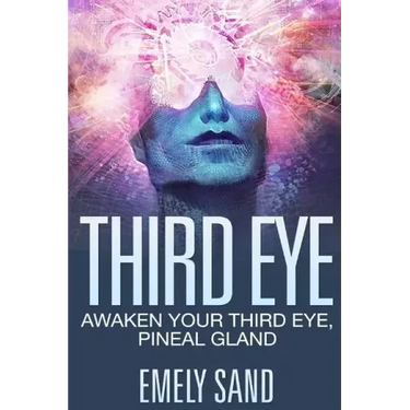 Third Eye: Awaken Your Third Eye, Peneal Gland