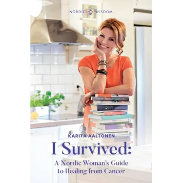 I Survived: A Nordic Woman's Guide to Healing from Cancer