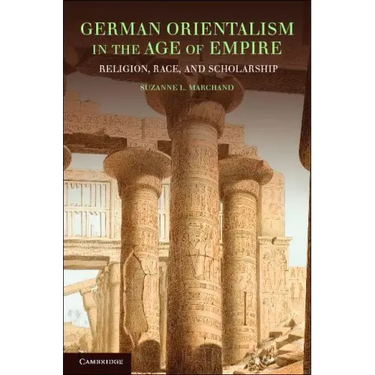German Orientalism in the Age of Empire: Religion, Race, and Scholarship