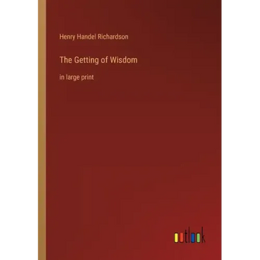 The Getting of Wisdom: in large print