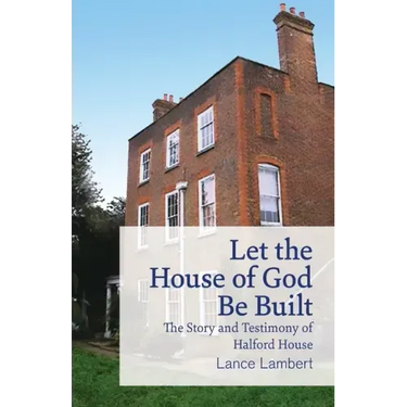 Let the House of God Be Built: The Story and Testimony of Halford House