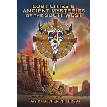 Lost Cities & Ancient Mysteries of the Southwest