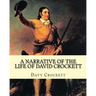 A narrative of the life of David Crockett By: Davy Crockett: Written by himself.